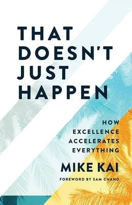 That Doesn't Just Happen: How Excellence Accelerates Everything Paperback Inspire