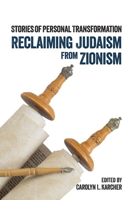 Reclaiming Judaism from Zionism: Stories of Personal Transformation by Karcher, Carolyn L.