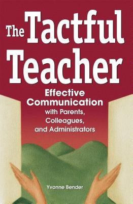 The Tactful Teacher: Effective Communication with Parents, Colleagues, and Administrators Nomad Press (VT)