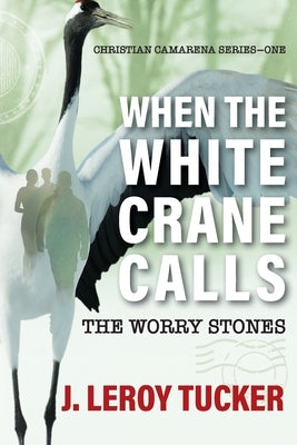 When The White Crane Calls: The Worry Stones Paperback Struggling Dreamer Publication