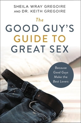 Book cover for "The Good Guy's Guide to Great Sex" by Zondervan, featuring a clean design with bold title text on a white background.