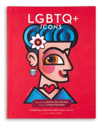 LGBTQ+ Icons: A Celebration of Historical LGBTQ+ Icons in the Arts by Csicsko, David Lee