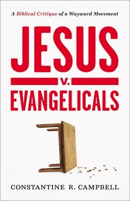 Jesus V. Evangelicals: A Biblical Critique of a Wayward Movement Paperback Zondervan