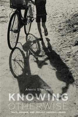 Knowing Otherwise: Race, Gender, and Implicit Understanding Paperback Penn State University Press