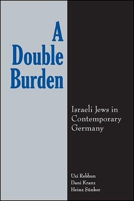 A Double Burden: Israeli Jews in Contemporary Germany Paperback State University of New York Press