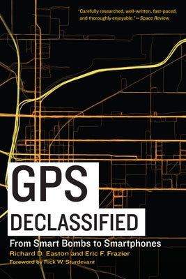 GPS Declassified: From Smart Bombs to Smartphones Paperback University of Nebraska Press