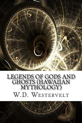 Legends of Gods and Ghosts (Hawaiian Mythology) Paperback Createspace Independent Publishing Platform