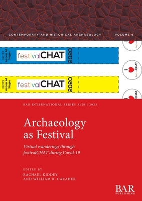 Archaeology as Festival: Virtual wanderings through festivalCHAT during Covid-19 Paperback British Archaeological Reports (Oxford) Ltd