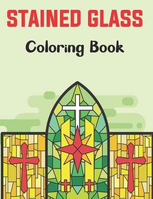 Stained Glass Coloring Book: A Beautiful Flower, Butterfly, Neture and More Designs for Relaxation and Stress Relief, Stained Glass Coloring. Paperback Independently Published