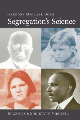 Segregation's Science: Eugenics and Society in Virginia Paperback University of Virginia Press