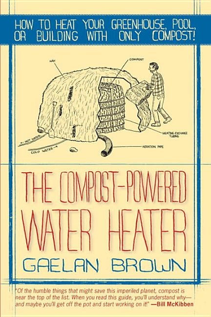 Compost-Powered Water Heater: How to Heat Your Water, Greenhouse, or Building with Only Compost Paperback Countryman Press