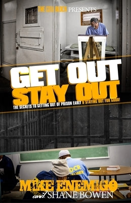 Get Out, Stay Out!: The Secrets to Getting Out of Prison Early, and Staying Out for Good! by Bowen, Shane