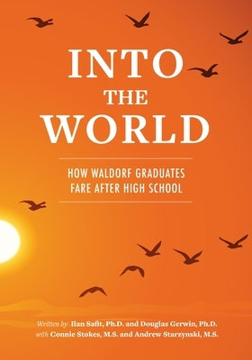 Into the World: How Waldorf Graduates Fare after High School Paperback Waldorf Publications