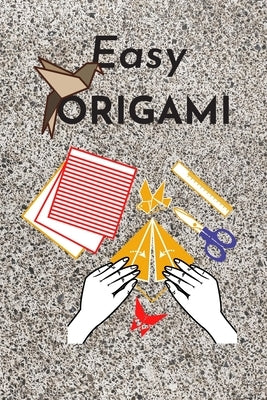 Easy origami: Fun and simple origami projects for kids Paperback Independently Published