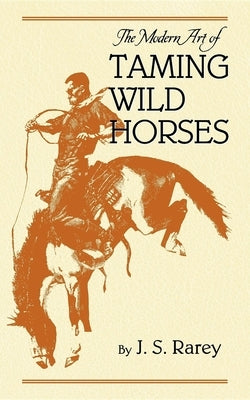 The Modern Art of Taming Wild Horses Paperback Applewood Books