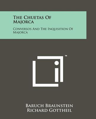 The Chuetas Of Majorca: Conversos And The Inquisition Of Majorca Paperback Literary Licensing, LLC
