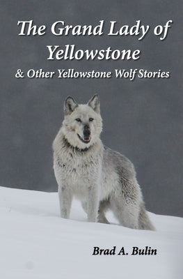 The Grand Lady of Yellowstone: & Other Yellowstone Wolf Stories Paperback Independently Published