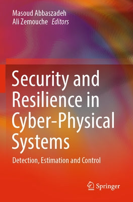 Security and Resilience in Cyber-Physical Systems: Detection, Estimation and Control Paperback Springer
