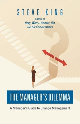 The Manager's Dilemma: A Manager's Guide to Change Management Paperback iUniverse