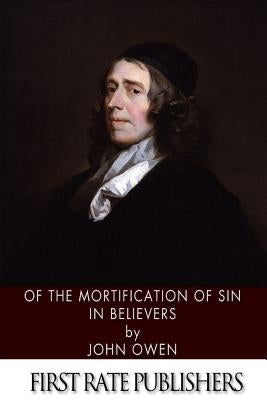 Of the Mortification of Sin in Believers Paperback Createspace Independent Publishing Platform