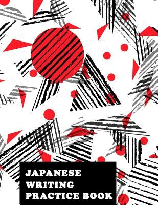 Japanese Writing Practice Book: Genkoyoushi Paper Japanese Character Kanji Hiragana Katakana Language Workbook Study Teach Learning Home School 8.5x11 Paperback Createspace Independent Publishing Platform