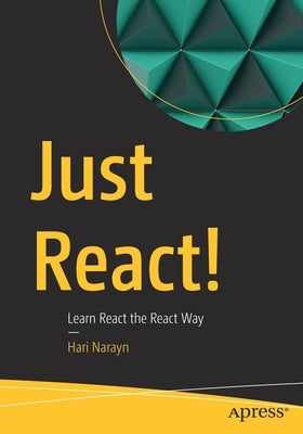 Just React!: Learn React the React Way Paperback Apress