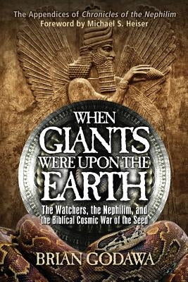 When Giants Were Upon the Earth: The Watchers, the Nephilim, and the Biblical Cosmic War of the Seed Warrior Poet Publishing