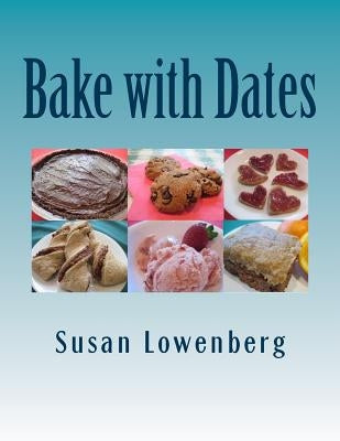 Bake with Dates: Natural, Healthy, Vegan Recipes Made without Sugar Paperback Createspace Independent Publishing Platform