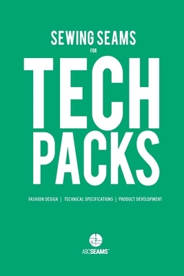 Sewing Seams for Tech Packs: A Visual Guide to Produce Clothing. Paperback ABC Seams Pty. Ltd.