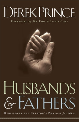 Husbands and Fathers: Rediscover the Creator's Purpose for Men Paperback Chosen Books
