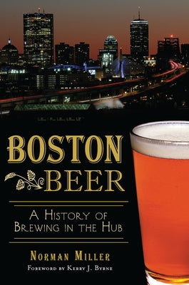 Boston Beer: A History of Brewing in the Hub Paperback History Press