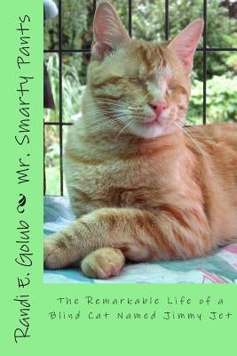 Mr. Smarty Pants: The Remarkable Life of a Blind Cat Named Jimmy Jet Paperback Createspace Independent Publishing Platform
