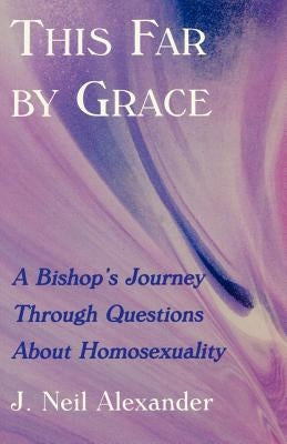 This Far by Grace: A Bishop's Journey Through Questions of Homosexuality Paperback Cowley Publications