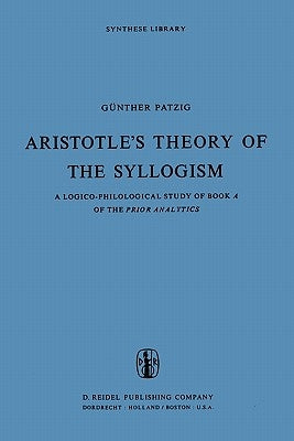Aristotle's Theory of the Syllogism: A Logico-Philological Study of Book a of the Prior Analytics Paperback Springer