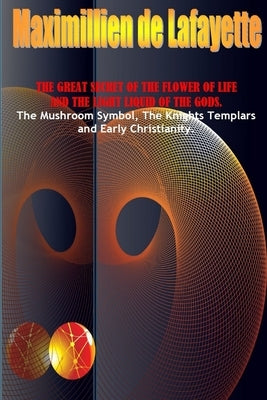 The Great Secret Of The Flower Of Life And The Light Liquid Of The Gods Paperback Lulu.com