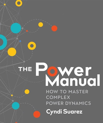 The Power Manual: How to Master Complex Power Dynamics New Society Publishers