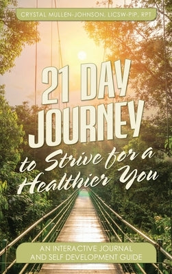 21 Day Journal to Strive for a Healthier You by Mullen-Johnson, Crystal E.