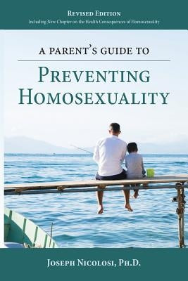 A Parent's Guide to Preventing Homosexuality Paperback Liberal Mind Publishers