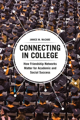 Connecting in College: How Friendship Networks Matter for Academic and Social Success Paperback University of Chicago Press