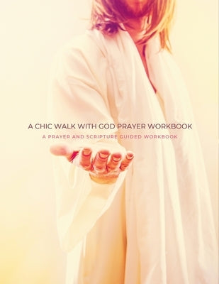 A Chic Walk with God Prayer Workbook: A Prayer and Scripture Guided Workbook Paperback Lulu.com
