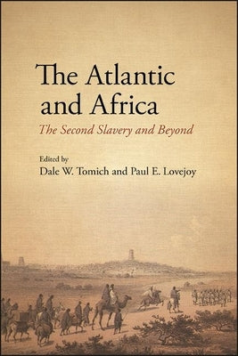 The Atlantic and Africa: The Second Slavery and Beyond Paperback State University of New York Press