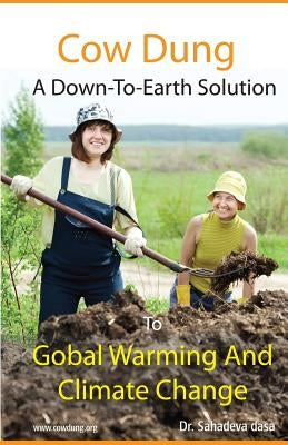 Cow Dung - A Down-To- Earth Solution To Global Warming And Climate Change Paperback Soul Science University Press