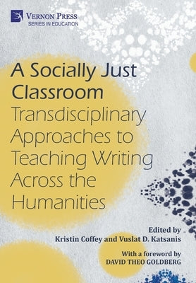 A Socially Just Classroom: Transdisciplinary Approaches to Teaching Writing Across the Humanities by Coffey, Kristin
