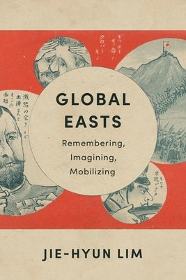 Global Easts: Remembering, Imagining, Mobilizing Paperback Columbia University Press