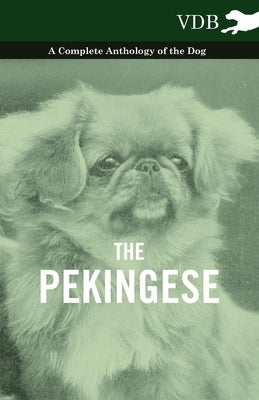 The Pekingese - A Complete Anthology of the Dog Paperback Vintage Dog Books