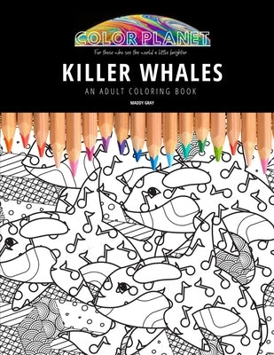 Killer Whales: AN ADULT COLORING BOOK: An Awesome Coloring Book For Adults Paperback Independently Published