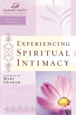 Experiencing Spiritual Intimacy: Women of Faith Study Guide Series Paperback Harperchristian Resources