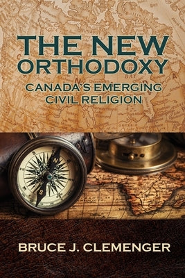 The New Orthodoxy: Canada's Emerging Civil Religion Paperback Castle Quay Books