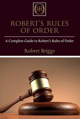 Robert's Rules of Order: A Complete Guide to Robert's Rules of Order Paperback Ingram Publishing