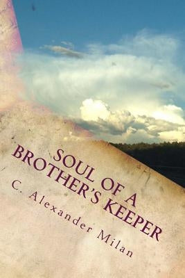 Soul of A Brother's Keeper Paperback Createspace Independent Publishing Platform